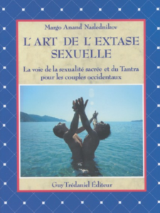 L’art de l’extase sexuelle : La voie de la sexualité sacrée et du Tantra pour les couples occidentaux - Livre de Margot Anand